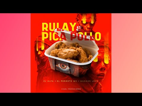 RULAY Y PICA POLLO - EL ALFA X EL PERROTE WZ X WANDER LOVE