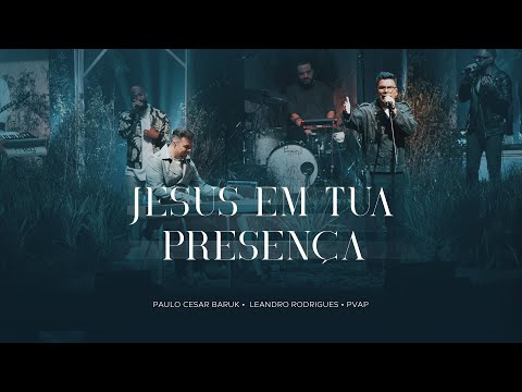 Paulo Cesar Baruk, Leandro Rodrigues - Jesus Em Tua Presença (PVAP 3) Ao Vivo