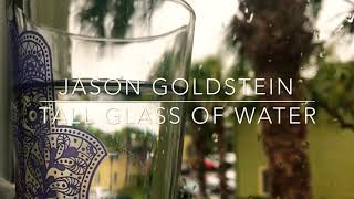 Tall Glass of Water by Jason Goldstein