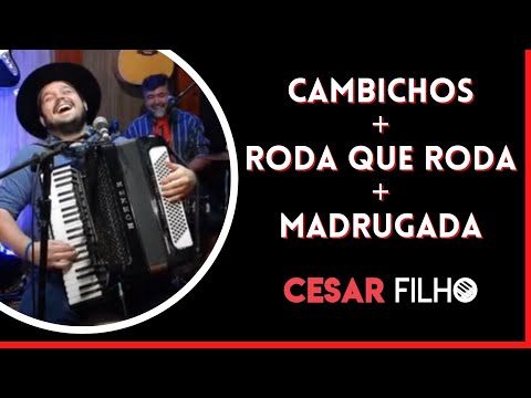 Cesar Filho Gaiteiro - CAMBICHOS + RODA QUE RODA + MADRUGADA