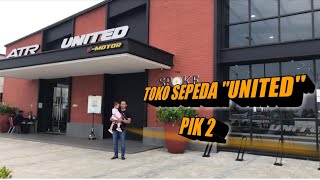 KE TOKO SEPEDA UNITED DI Pantai Indah Kapuk 2 PART 2 || #609