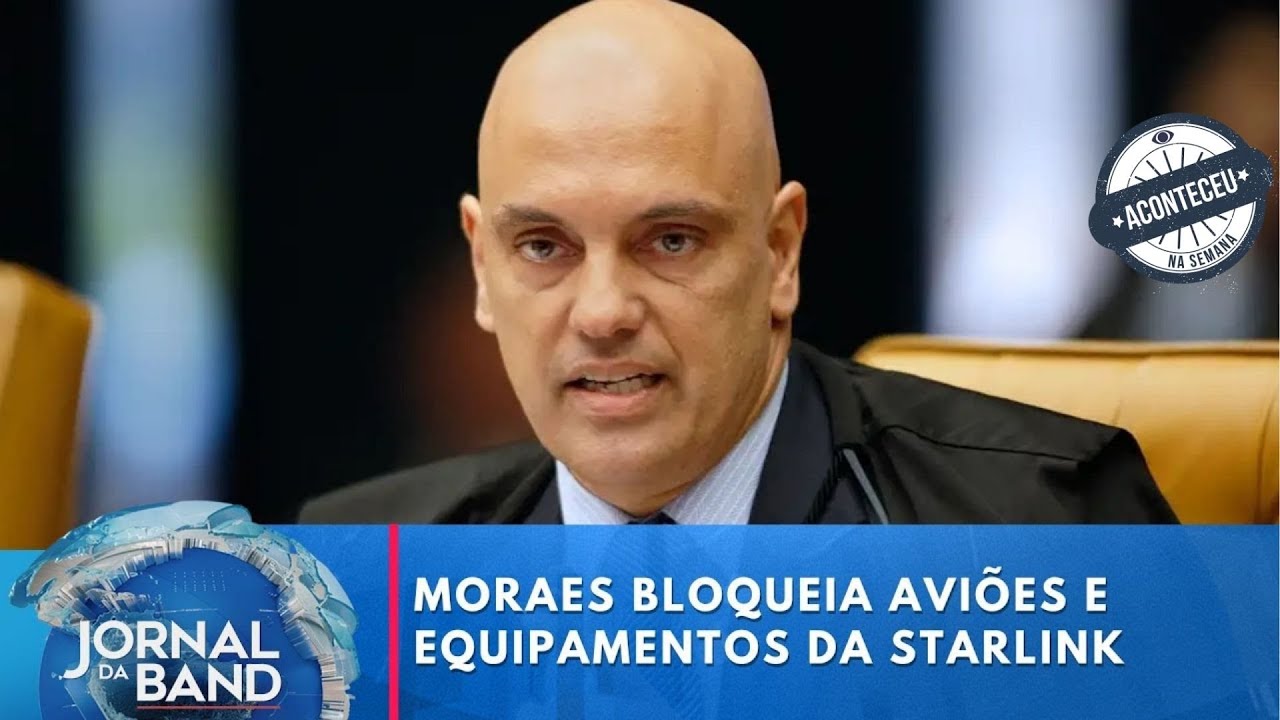 Aconteceu na Semana | Moraes bloqueia carros, aviões e equipamentos da Starlink