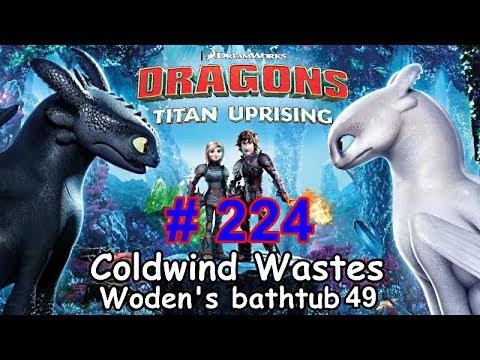 Dragons: Titan Uprising  Let's Play / BP 7100+ / Coldwind Waster - Woden's Bathtub 49 / Episode 224
