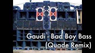 Gaudi - Bad Boy Bass (Quade Remix)