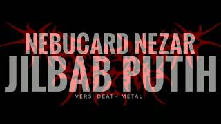 Download lagu JILBAB PUTIH Versi Death Metal by Nebucard Nezar....mp3
