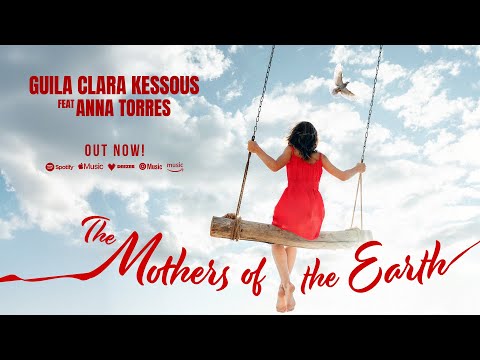 THE MOTHERS OF THE EARTH - GUILA CLARA KESSOUS Feat: ANNA TORRES