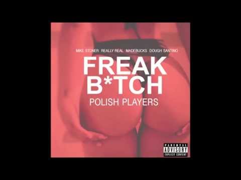 Polish Players - Freak Bitch (Feat. Mike Stoner, Really Real, MadeBucks & Dough SanTino) (Audio)