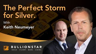 BullionStar Perspectives - Keith Neumeyer - The Perfect Storm for Silver
