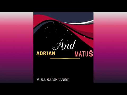MATÚS &ADRIÁN a na našim dvore