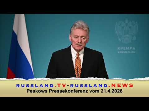 Peskows Pressekonferenz vom 21.4.2026