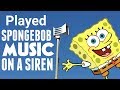 I Played Spongebob Music On A Siren