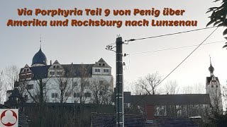Via Porphyria Teil 9 von Penig über Amerika und Rochsburg nach Lunzenau