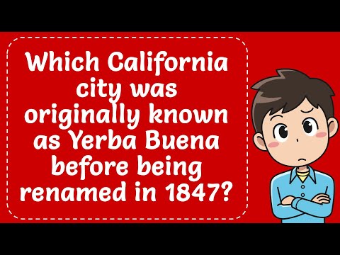 Which California City Was Originally Known As Yerba Buena Before Being Renamed In 1847? Explained