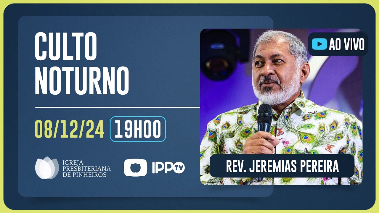 CULTO NOTURNO - 19H | Rev. Jeremias Pereira | Igreja Presbiteriana de Pinheiros | IPPTV