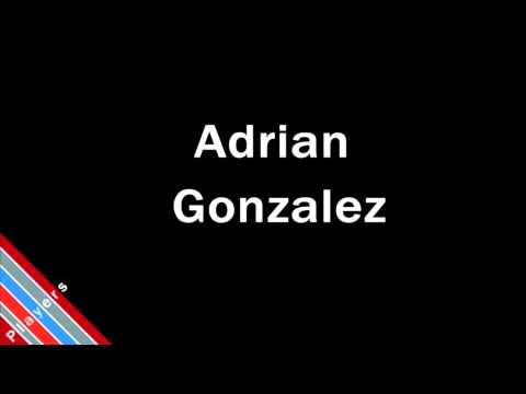 How to Pronounce Adrian Gonzalez