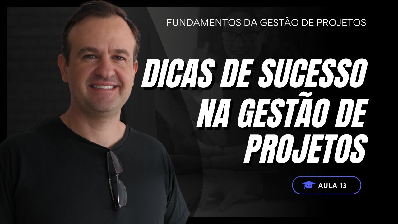 Aula 14 - Dicas de Sucesso na Gestão de Projetos