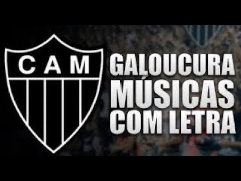 Músicas da Torcida Galoucura com Letra [ATLÉTICO-MG]