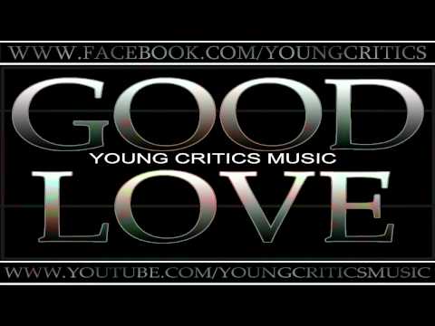 GOOD LOVE - YOUNG CRITICS ( CROSS-P KRUZIAL ONE G-KILLA )