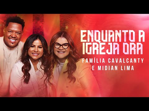 Família Cavalcanty e Midian Lima - Enquanto a Igreja Ora (Ao Vivo) #MKNetwork