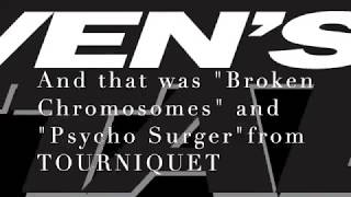 TOURNIQUET &quot;Broken Chromosomes&quot; &amp; &quot;Psycho Surgery&quot; LIVE