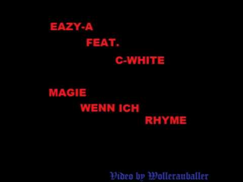 Eazy-A feat. C-White - Magie Wenn Ich Rhyme
