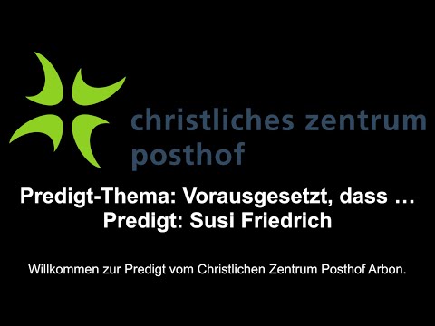 Livestream - CZP Arbon - Predigt vom 07.01.2024 - Vorausgesetzt, dass ...
