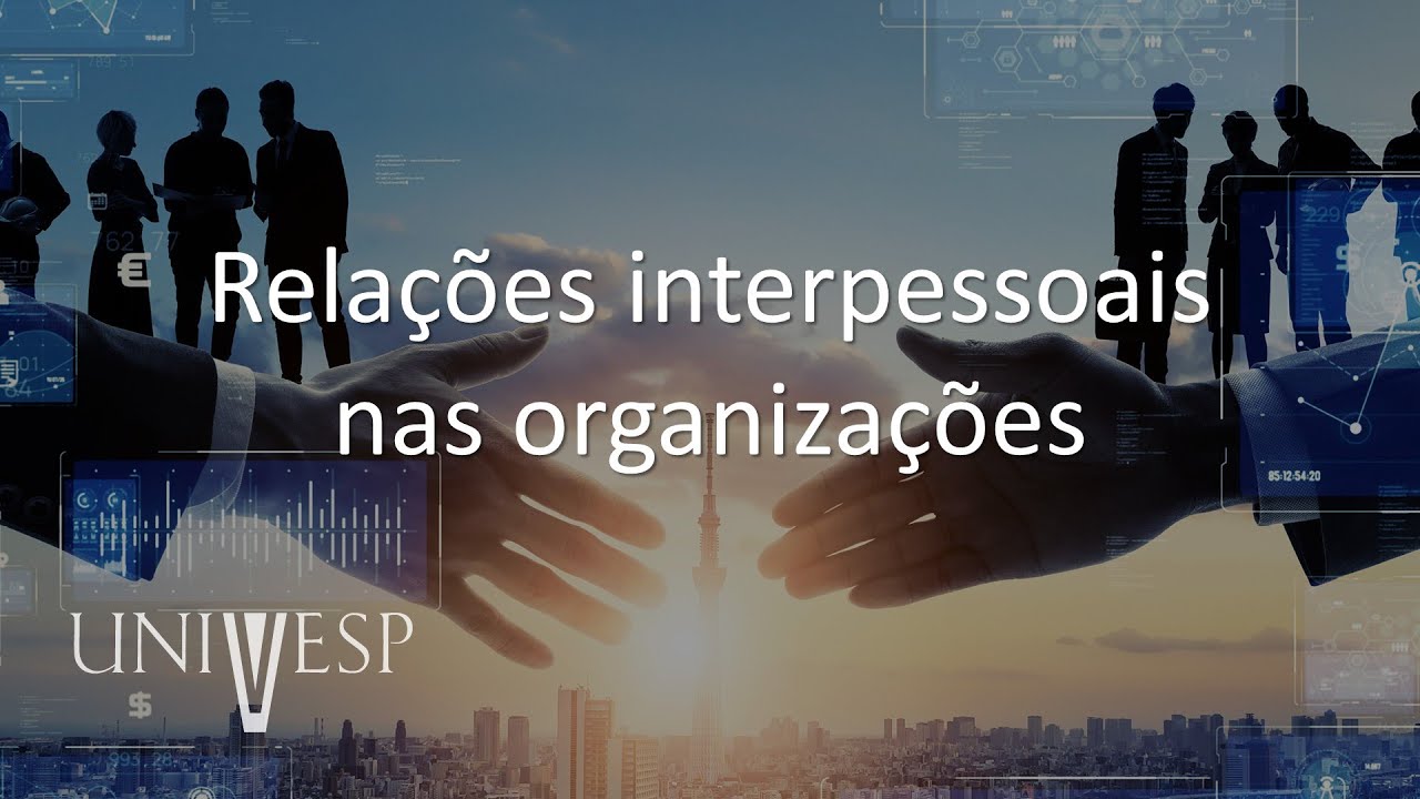 Comportamento Humano nas Organizações - Relações interpessoais nas organizações