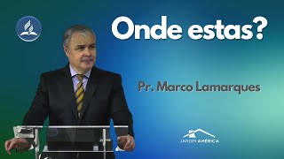 Onde estas? - Pr. Marco Lamarques