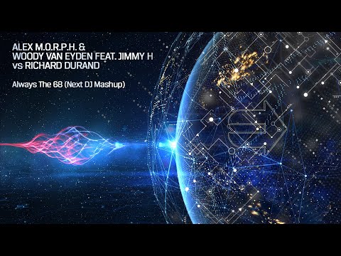 Alex M.O.R.P.H. & Woody van Eyden feat. Jimmy H vs Richard Durand - Always The 68 (Next DJ Mashup)