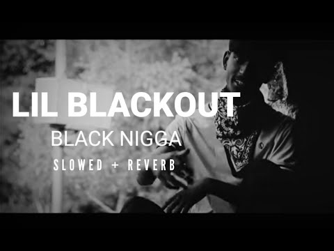 Black Nigga (Slowed + Reverb) | Lil Blackout