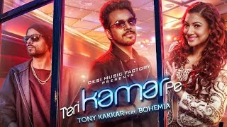 TERI KAMAR PE - Tony Kakkar ft. Bohemia Gauahar Khan Official Music Video