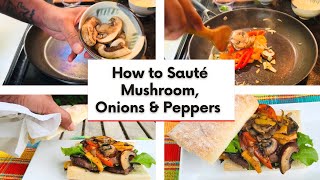 How to Sauté Mushrooms, Onions and Peppers to Perfection