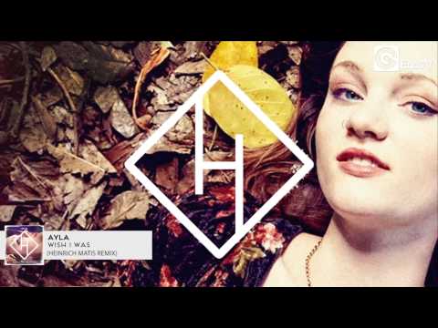 AYLA - Wish I Was (Heinrich Matis Remix)