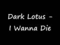 Dark Lotus I Wanna Die