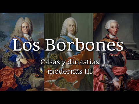 Los BORBONES, la Historia de España durante el siglo XVIII - Casas y Dinastías Modernas III