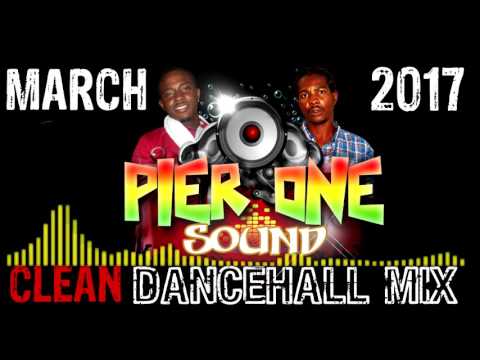 Pier One Sound Dancehall Mix, March 2017 (CLEAN)