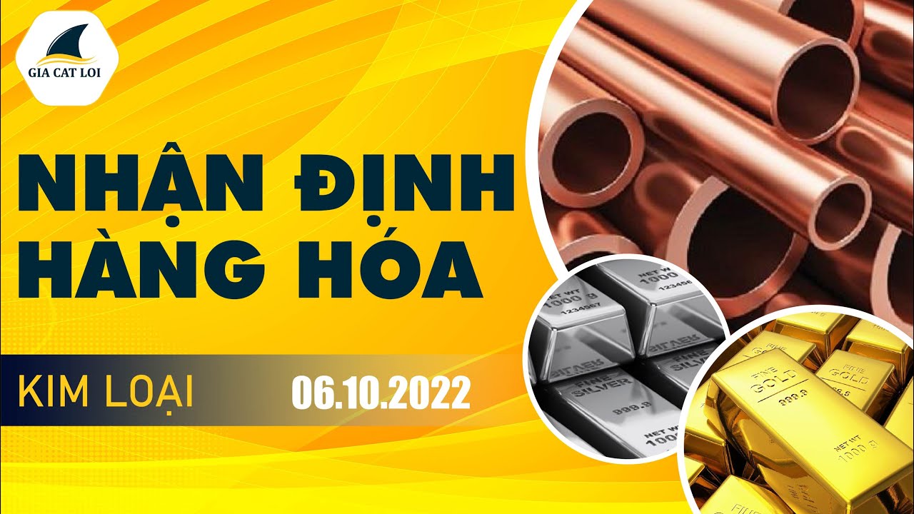 Nhận Định Thị Trường Kim Loại Ngày 06/10/2022