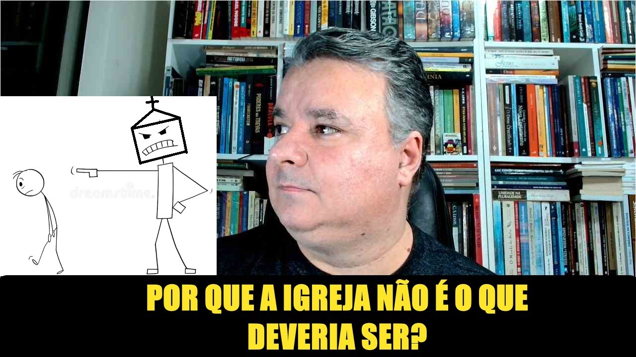 POR QUE A IGREJA NÃO É O QUE DEVERIA SER???