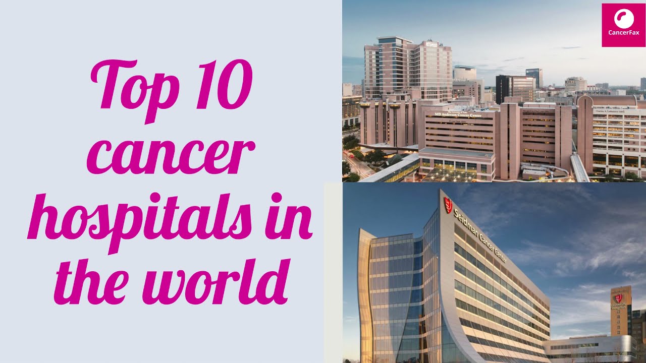 Top 10 cancer hospitals in the world | Best cancer hospitals | CancerFax