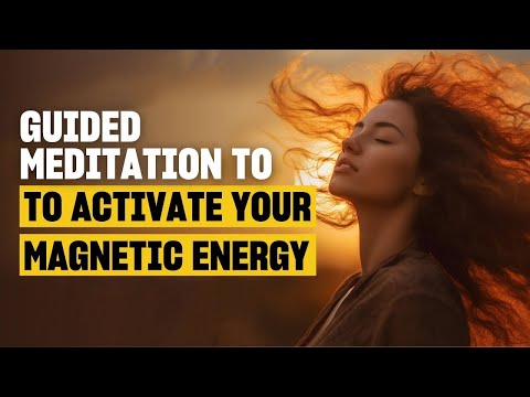 25-Minute Guided Meditation for Unlocking Your Magnetic Energy & Manifest Anything