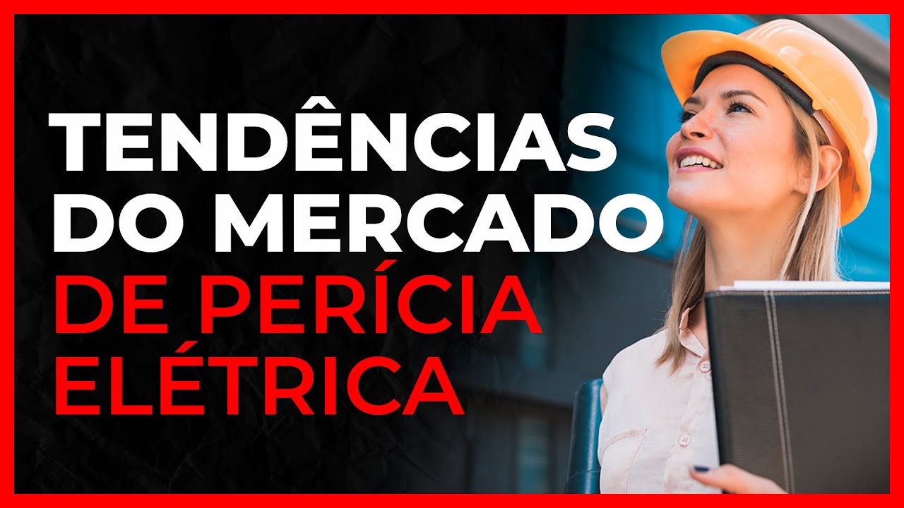 Perícia Elétrica - TENDÊNCIAS NO MERCADO DE PERÍCIA E CONSULTORIA ELÉTRICA