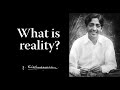 What is reality? | Krishnamurti