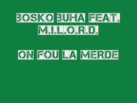 Bosko Buha Feat. M.I.L.O.R.D. - On Fou La Merde...