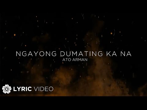 Ngayong Dumating Ka Na - Ato Arman (Lyrics)