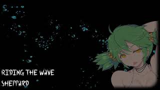 【Nightcore】Riding the wave ★ Sheppard