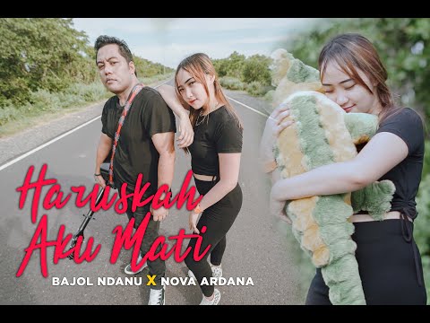 Bajol Ndanu X Nova Ardana - HARUSKAH AKU MATI -Aku Mengalah Karena Cinta Kamu Sengaja Menggores Luka