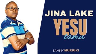 Download lagu Jina Lake Yesu Tamu | Sammy Muriuki ( Gospel Hymn) mp3 Download lagu Jina Lake Yesu Tamu | Sammy Muriuki ( Gospel Hymn) mp3