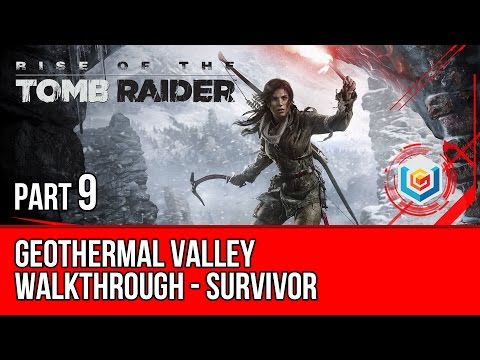 Rise of the Tomb Raider - Walkthrough Part 9 - Geothermal Valley (Survivor Difficulty Gameplay)