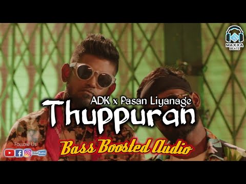Thuppuran - ADK x Pasan Liyanage | BASS BOOSTED AUDIO