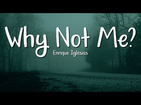 Enrique Iglesias - Why Not Me (Lyrics) | Love Songs